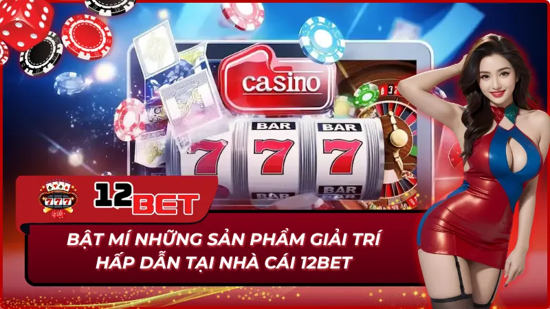 Trang Chủ 32 Danh mục sản phẩm giải trí tại 12Bet